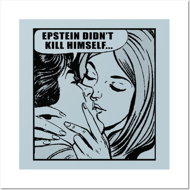 Epstein Didn't Kill Himself / MemeShirt Wall Art by DankFutura